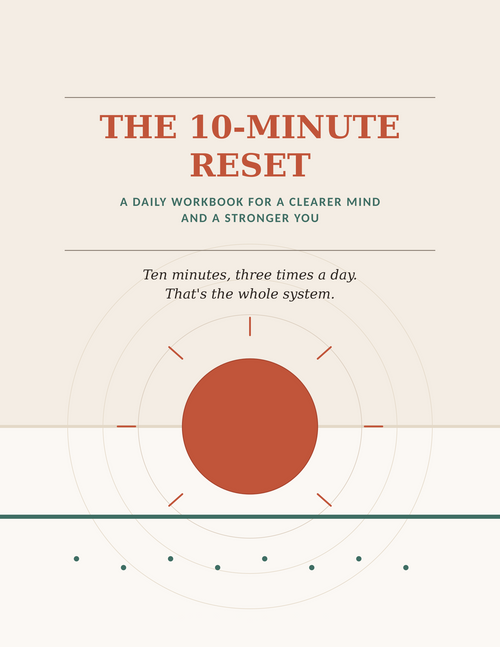 The 10-Minute Reset: A Daily Workbook for a Clearer Mind and a Stronger You